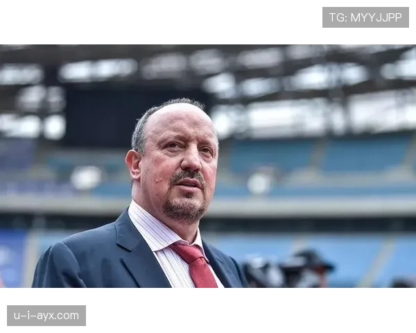 贝尼特斯重返教练岗位，致力于推动球队管理持续提升与发展